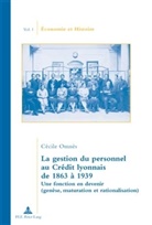 Cécile Omnès - La gestion du personnel au Crédit lyonnais de 1863 à 1939