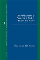 Richard Bonney, Richard J. Bonney, J B Trim, J B Trim, Davi J B Trim, David J B Trim... - The Development of Pluralism in Modern Britain and France
