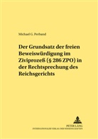 Michael G Perband, Michael G. Perband, Werner Schubert - Der Grundsatz der freien Beweiswürdigung im Zivilprozeß ( 286 ZPO) in der Rechtsprechung des Reichsgerichts