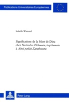 Isabelle Wienand - Significations de la Mort de Dieu chez Nietzsche d'"Humain, trop humain" à "Ainsi parlait Zarathoustra"