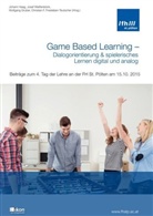 Christian F. Freisleben-Teutscher, Wolfgang Gruber, Johann Haag, Josef Weißenböck, FH St. Pölten GmbH - Game Based Learning - Dialogorientierung & spielerisches Lernen digital und analog