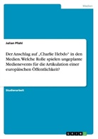Julian Pfahl - Der Anschlag auf "Charlie Hebdo" in den Medien. Welche Rolle spielen ungeplante Medienevents für die Artikulation einer europäischen Öffentlichkeit?
