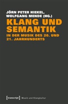 Jörn Peter Hiekel, Mende, Mende, Wolfgang Mende, Jör Peter Hiekel, Jörn Peter Hiekel - Klang und Semantik in der Musik des 20. und 21. Jahrhunderts