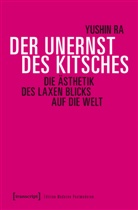 Yushin Ra - Der Unernst des Kitsches