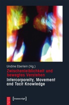 Undin Eberlein, Undine Eberlein - Zwischenleiblichkeit und bewegtes Verstehen. Intercorporeity, Movement and Tacit Knowledge
