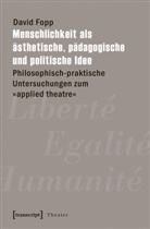David Fopp - Menschlichkeit als ästhetische, pädagogische und politische Idee