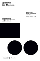 Milena Cairo, Morit Hannemann, Moritz Hannemann, Ulrike Haß, Ulrike Hass u a, Judith Schäfer - Episteme des Theaters