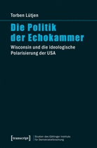 Torben Lütjen - Die Politik der Echokammer
