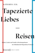 Katharina Eck - Tapezierte Liebes-Reisen