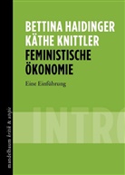 Bettin Haidinger, Bettina Haidinger, Käthe Knittler - Feministische Ökonomie