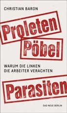 Christian Baron - Proleten, Pöbel, Parasiten