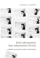 Jukka Tervo - Ketä rakastamme kun rakastamme Elvistä