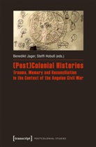 Hobuss, Hobuss, Steffi Hobuß, Benedik Jager, Benedikt Jager - (Post)Colonial Histories - Trauma, Memory and Reconciliation in the Context of the Angolan Civil War