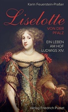 Karin Feuerstein-Praßer - Liselotte von der Pfalz