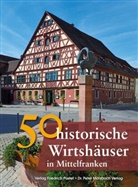 Franzisk Gürtler, Franziska Gürtler, Peter Morsbach, Sonj Schmid, Sonja Schmid, Bast Schmidt... - 50 historische Wirtshäuser in Mittelfranken