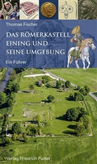 Thomas Fischer - Das Römerkastell Eining und seine Umgebung