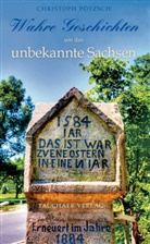Christoph Pötzsch - Wahre Geschichten um das unbekannte Sachsen