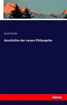 Kuno Fischer - Geschichte der neuen Philosophie