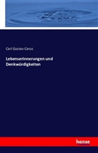 Carl Gustav Carus - Lebenserinnerungen und Denkwürdigkeiten