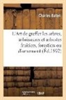 Charles Baltet, Baltet-c - L art de greffer les arbres,