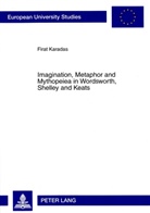 Firat Karadas - Imagination, Metaphor and Mythopeiea in Wordsworth, Shelley and Keats