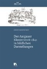 Annina Sandmeier-Walt - Der Aargauer Klosterstreit 1841 in bildlichen Darstellungen