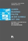 Lucien Criblez, Christin Huber, Christina Huber, Lukas Lehmann - Lehrerbildungspolitik in der Schweiz seit 1990
