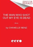 Chanelle Benz - The Man Who Shot Out My Eye is Dead