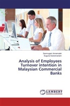 Sanmuga Annamalah, Sanmugam Annamalah, Suguna Subramaniam - Analysis of Employees Turnover intention in Malaysian Commercial Banks