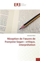 Alexandra Silbert - Re_ception de l'_uvre de Franc_oise Sagan : critique, interpre_tation