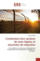 Oriana Philippe - L'institution d'un système de voies légales et sécurisées de migration