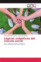 Juan David Agudelo, Ana Marí Arias Cardona, Ana María Arias Cardona - Lógicas subjetivas del vínculo social