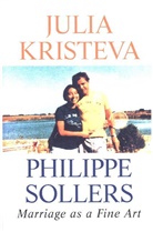 Julia Kristeva, Julia Sollers Kristeva, Kristeva Julia, Philippe Sollers - Marriage As a Fine Art