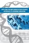 Siobhan Addie, Board On Health Sciences Policy, Health And Medicine Division, National Academies Of Sciences Engineeri, National Academies of Sciences Engineering and Medicine, Roundtable on Translating Genomic-Based... - Applying an Implementation Science Approach to Genomic Medicine
