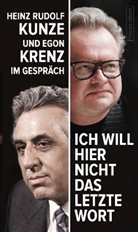 Ego Krenz, Egon Krenz, Heinz R. Kunze, Heinz Rudol Kunze, Heinz Rudolf Kunze, Diethe Dehm... - "Ich will hier nicht das letzte Wort"