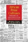 African Print Cultures Network, Emma Hunter, Steph Newell, Derek Peterson, Derek Newell Peterson, Derek R. Hunter Peterson... - African Print Cultures