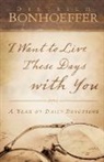 Deitrich Bonhoeffer, Dietrich Bonhoeffer - I Want to Live These Days With You
