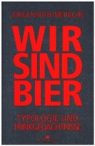 Metulczki, Jürge Roth, Jürgen Roth - Wir sind Bier