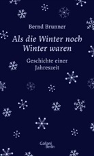Bernd Brunner - Als die Winter noch Winter waren
