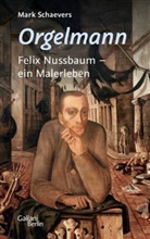 Mark Schaevers - Orgelmann. Felix Nussbaum - ein Malerleben