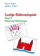 Rein Eckel, Reina Eckel, Walter Eckel - Lustige Bilderratespiele - Band A: Urlaub und Städtenamen