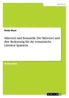 Nadja Niyaz - Sklaverei und Romantik. Die Sklaverei und ihre Bedeutung für die romantische Literatur Spaniens