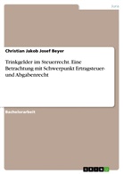 Christian Jakob Josef Beyer - Trinkgelder im Steuerrecht. Eine Betrachtung mit Schwerpunkt Ertragsteuer- und Abgabenrecht