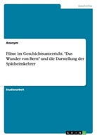 anonym, Anonymous - Filme im Geschichtsunterricht. "Das Wunder von Bern" und die Darstellung der Spätheimkehrer