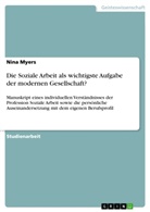 Nina Myers - Die Soziale Arbeit als wichtigste Aufgabe der modernen Gesellschaft?