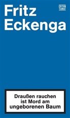 Fritz Eckenga - Draußen rauchen ist Mord am ungeborenen Baum