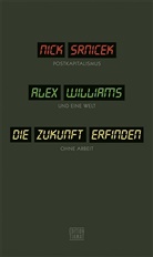 Nic Srnicek, Nick Srnicek, Alex Williams, Thomas Atzert - Die Zukunft erfinden