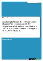 Oliver Brunotte - Einsatzmöglichkeiten der Software 'Cubase Education' im Musikunterricht der Hauptschule - dargestellt an verschiedenen Unterrichtssequenzen in den Lerngruppen 5b, MKB9 und Band-AG