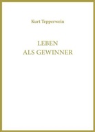 Kurt Tepperwein, IA, Internationale Akademie der Wissenschaften Anstalt (IAW) - Leben als Gewinner