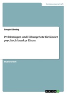 Gregor Köwing - Problemlagen und Hilfsangebote für Kinder psychisch kranker Eltern